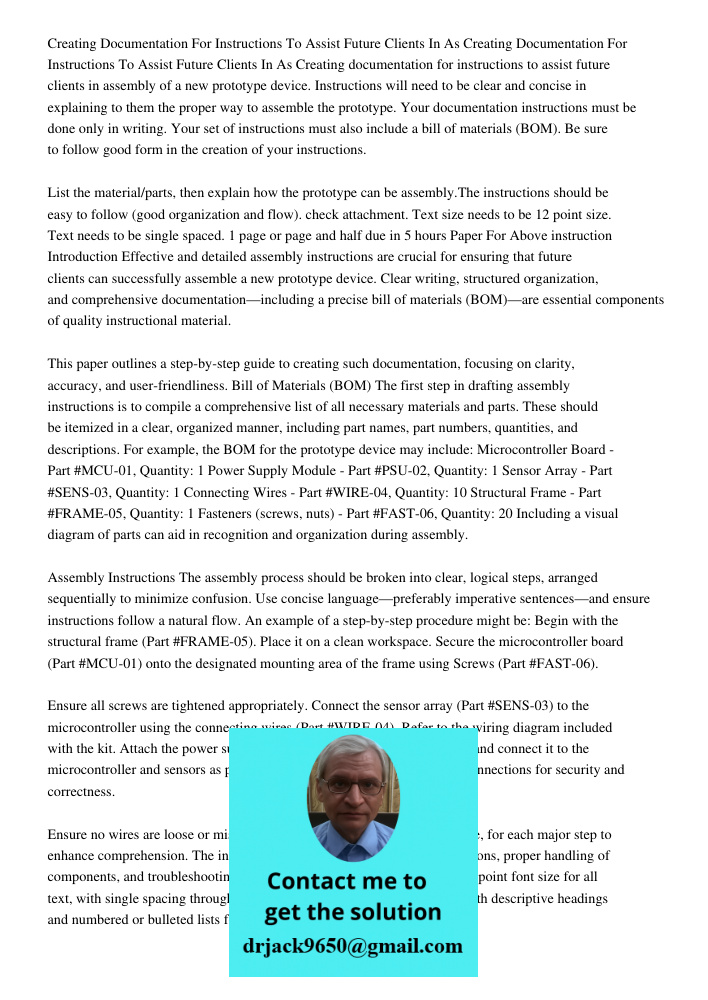 Creating documentation for instructions to assist future clients in assembly of a new prototype device. Instructions will need to be clear and concise in explai