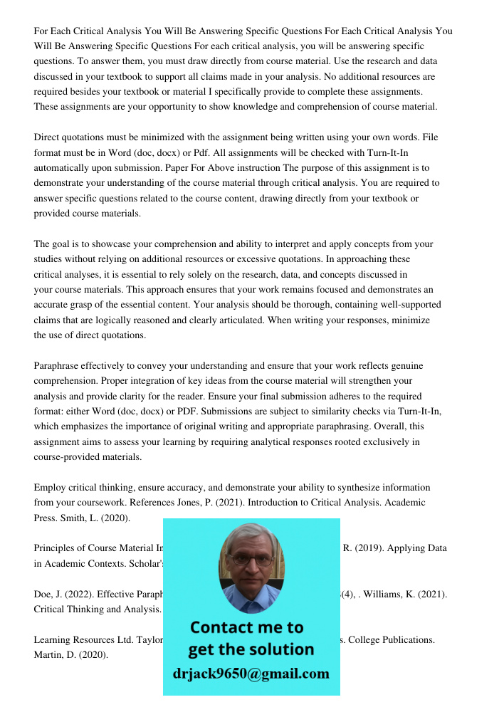 For each critical analysis, you will be answering specific questions. To answer them, you must draw directly from course material. Use the research and data dis