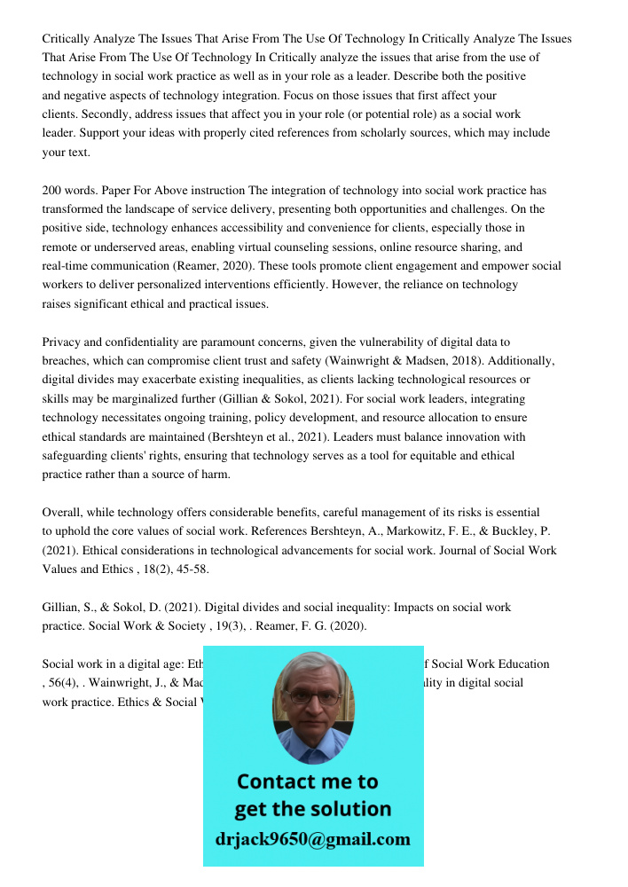 Critically analyze the issues that arise from the use of technology in social work practice as well as in your role as a leader. Describe both the positive and 