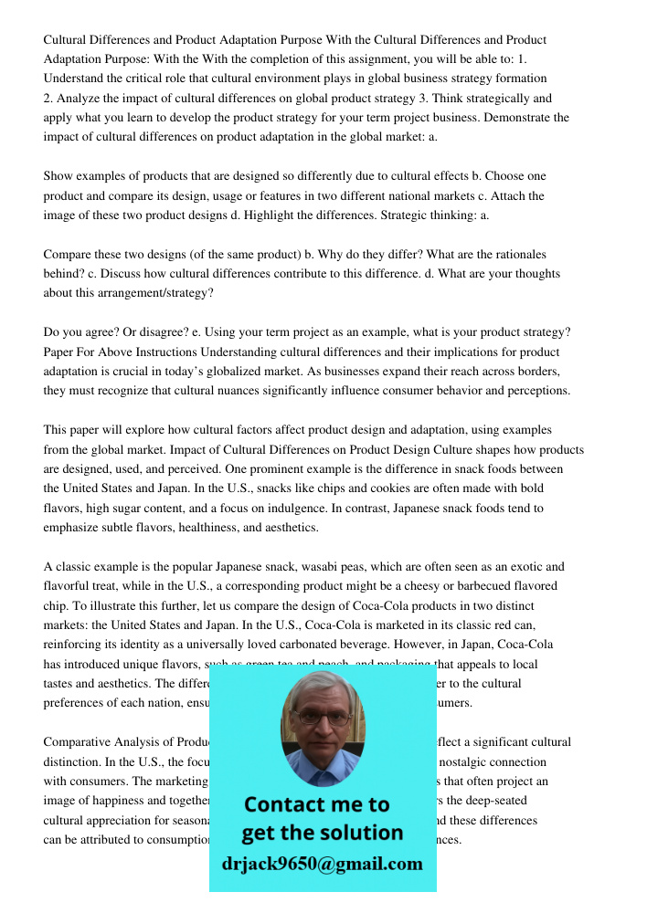 With the completion of this assignment, you will be able to: 1. Understand the critical role that cultural environment plays in global business strategy formati