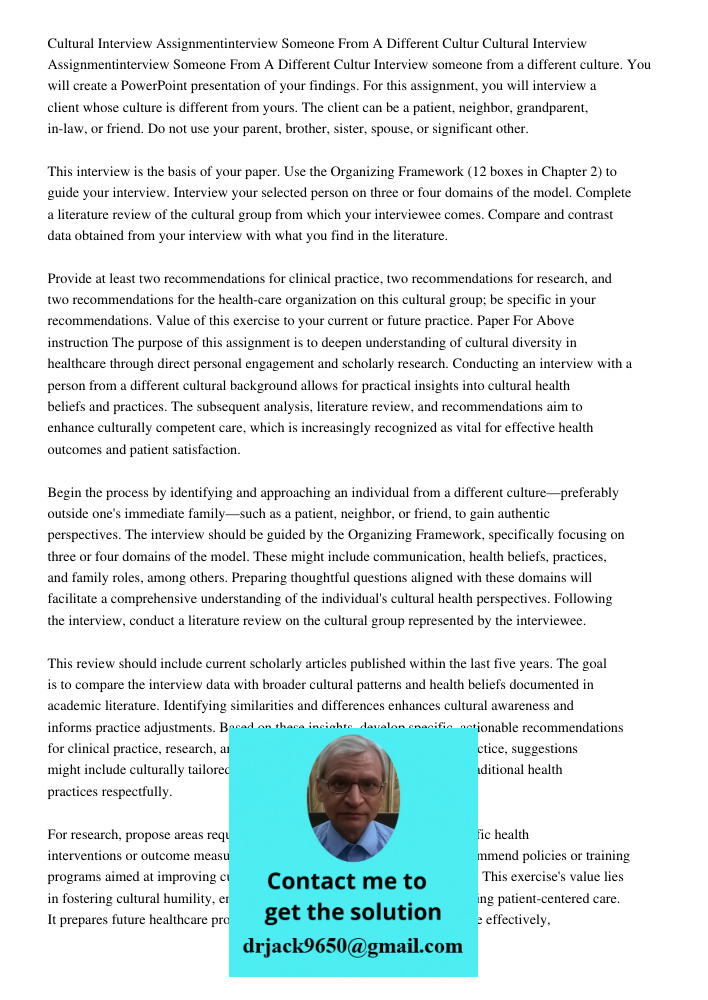 Interview someone from a different culture. You will create a PowerPoint presentation of your findings. For this assignment, you will interview a client whose c