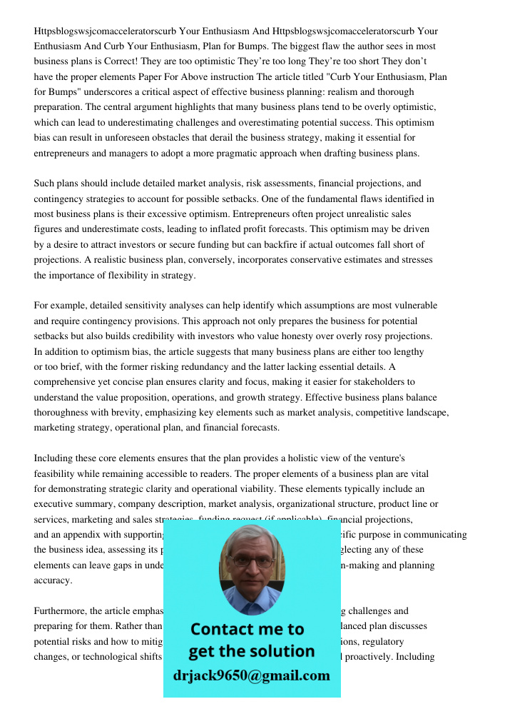 Curb Your Enthusiasm, Plan for Bumps. The biggest flaw the author sees in most business plans is Correct! They are too optimistic They’re too long They’re too s