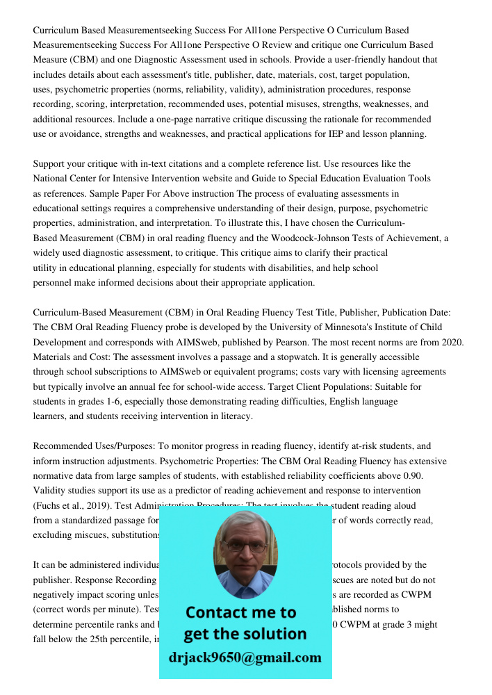 Review and critique one Curriculum Based Measure (CBM) and one Diagnostic Assessment used in schools. Provide a user-friendly handout that includes details abou