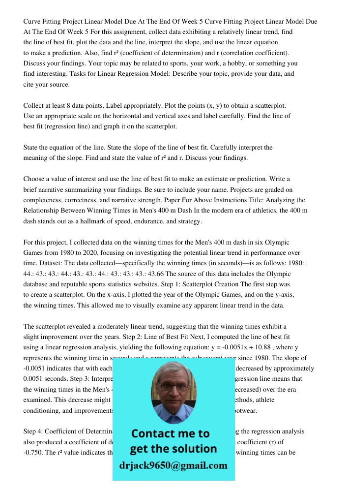 For this assignment, collect data exhibiting a relatively linear trend, find the line of best fit, plot the data and the line, interpret the slope, and use the 