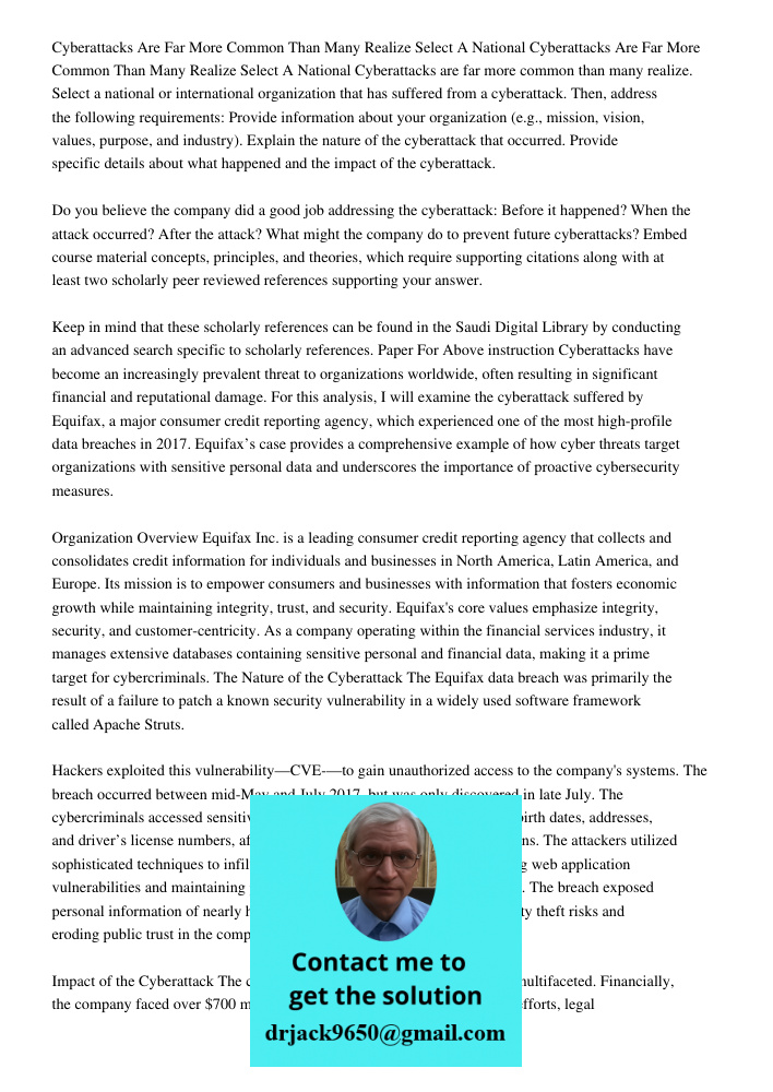 Cyberattacks are far more common than many realize. Select a national or international organization that has suffered from a cyberattack. Then, address the foll