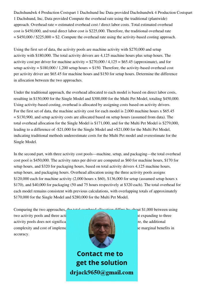 Compute the overhead rate using the traditional (plantwide) approach. Overhead rate = estimated overhead cost / direct labor costs. Total estimated overhead cos