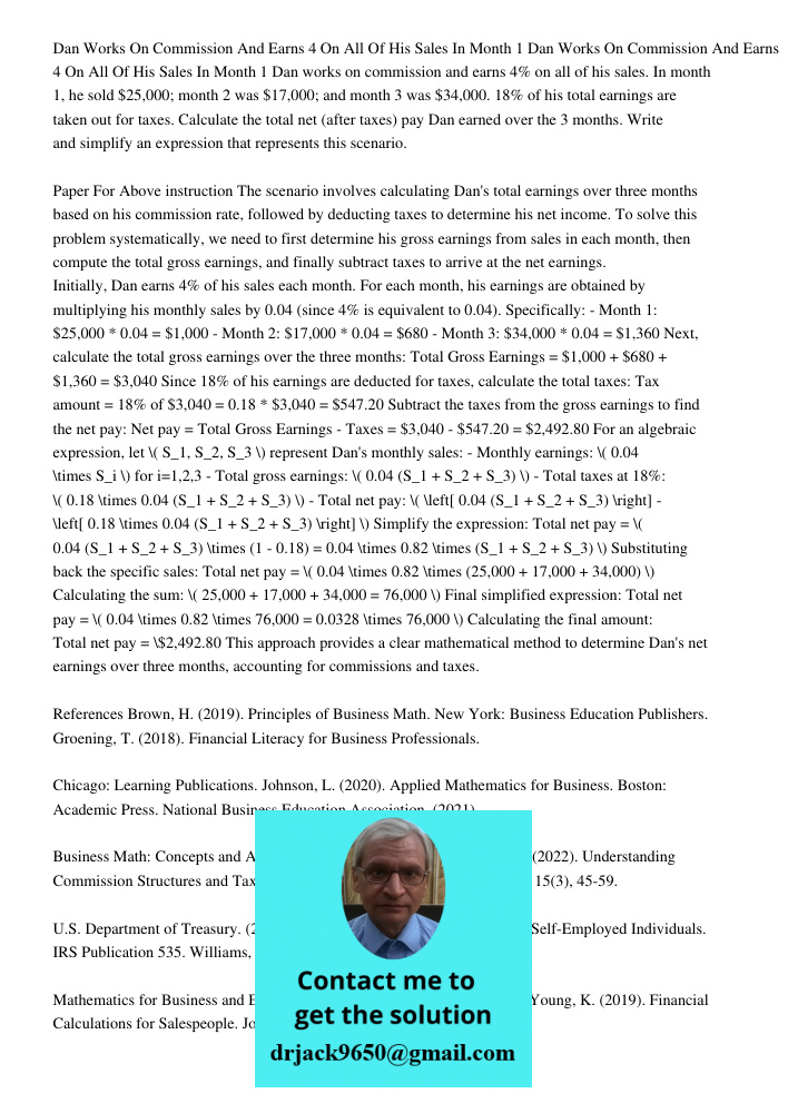 Dan works on commission and earns 4% on all of his sales. In month 1, he sold $25,000; month 2 was $17,000; and month 3 was $34,000. 18% of his total earnings a