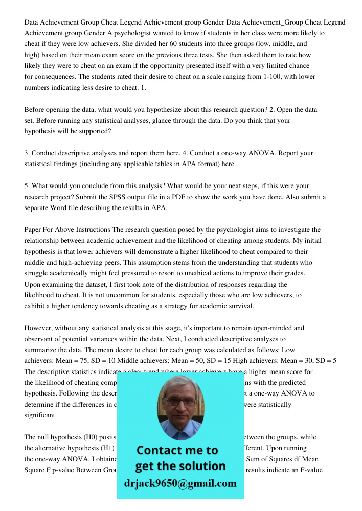 A psychologist wanted to know if students in her class were more likely to cheat if they were low achievers. She divided her 60 students into three groups (low,