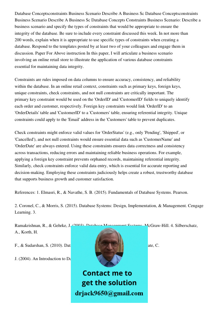 Database Concepts Constraints Business Scenario: Describe a business scenario and specify the types of constraints that would be appropriate to ensure the integ