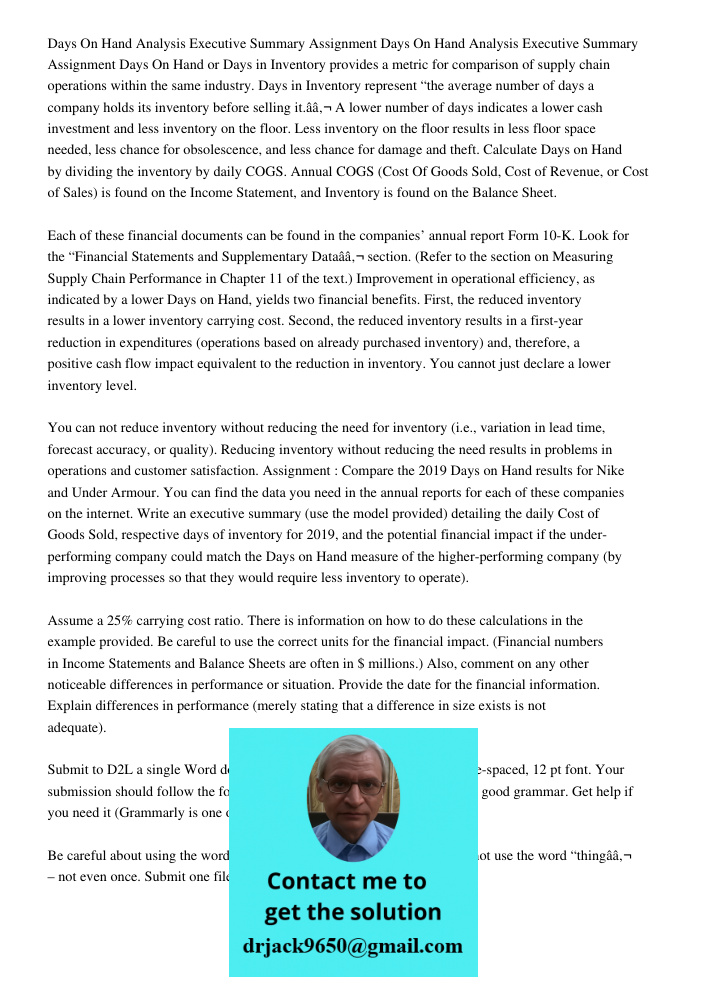 Days On Hand or Days in Inventory provides a metric for comparison of supply chain operations within the same industry. Days in Inventory represent “the average
