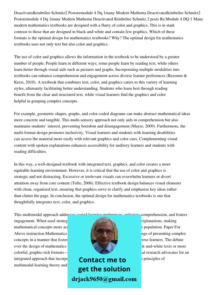 Deactivated Kimbrilee Schmitz 2 posts Re:Module 4 DQ 1 Many modern mathematics textbooks are designed with a flurry of color and graphics. This is in stark cont