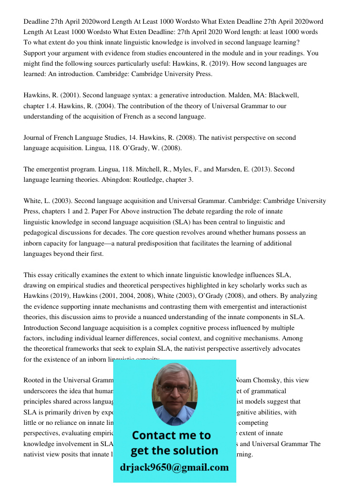 Deadline: 27th April 2020 Word length: at least 1000 words To what extent do you think innate linguistic knowledge is involved in second language learning? Supp