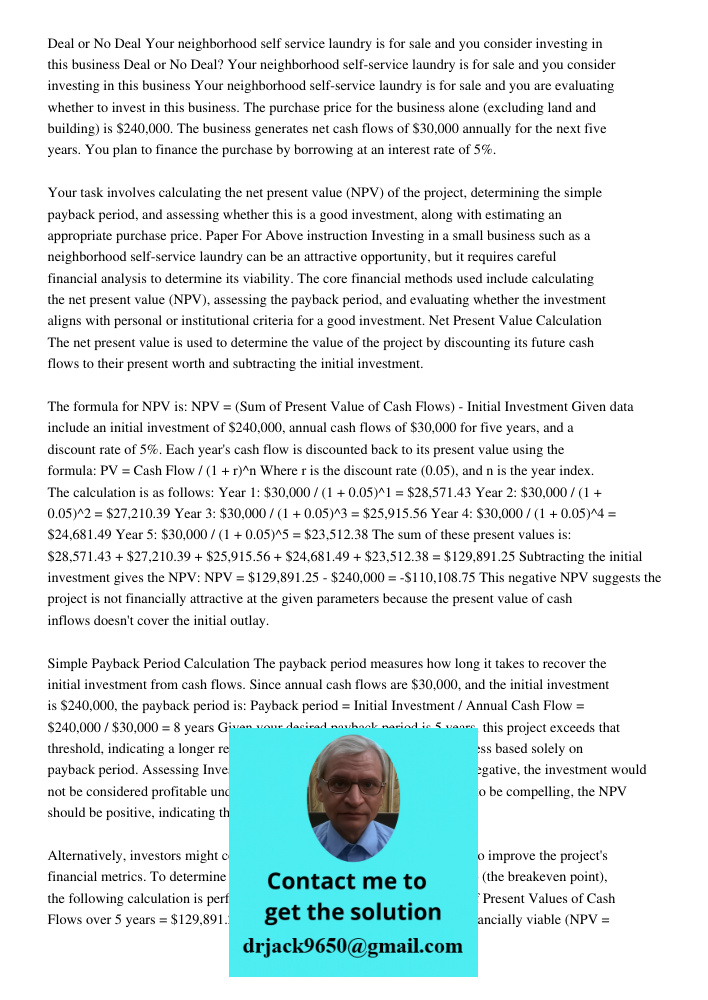 Your neighborhood self-service laundry is for sale and you are evaluating whether to invest in this business. The purchase price for the business alone (excludi