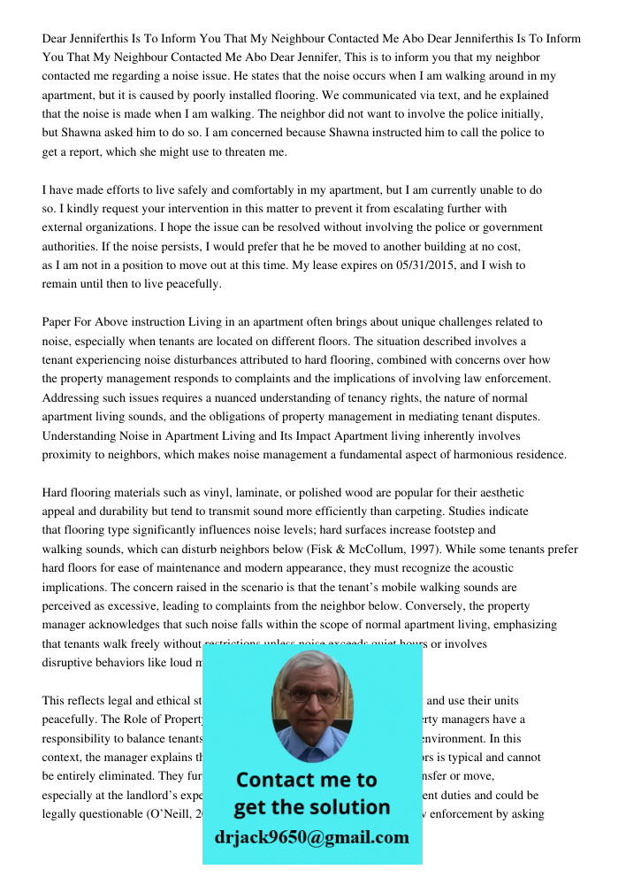 Dear Jennifer, This is to inform you that my neighbor contacted me regarding a noise issue. He states that the noise occurs when I am walking around in my apart