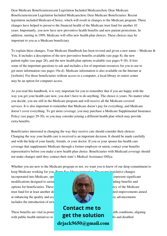 Dear Medicare Beneficiaries: Recent legislation included Medicare+Choice, which will result in changes to the Medicare program. These changes have helped to pre