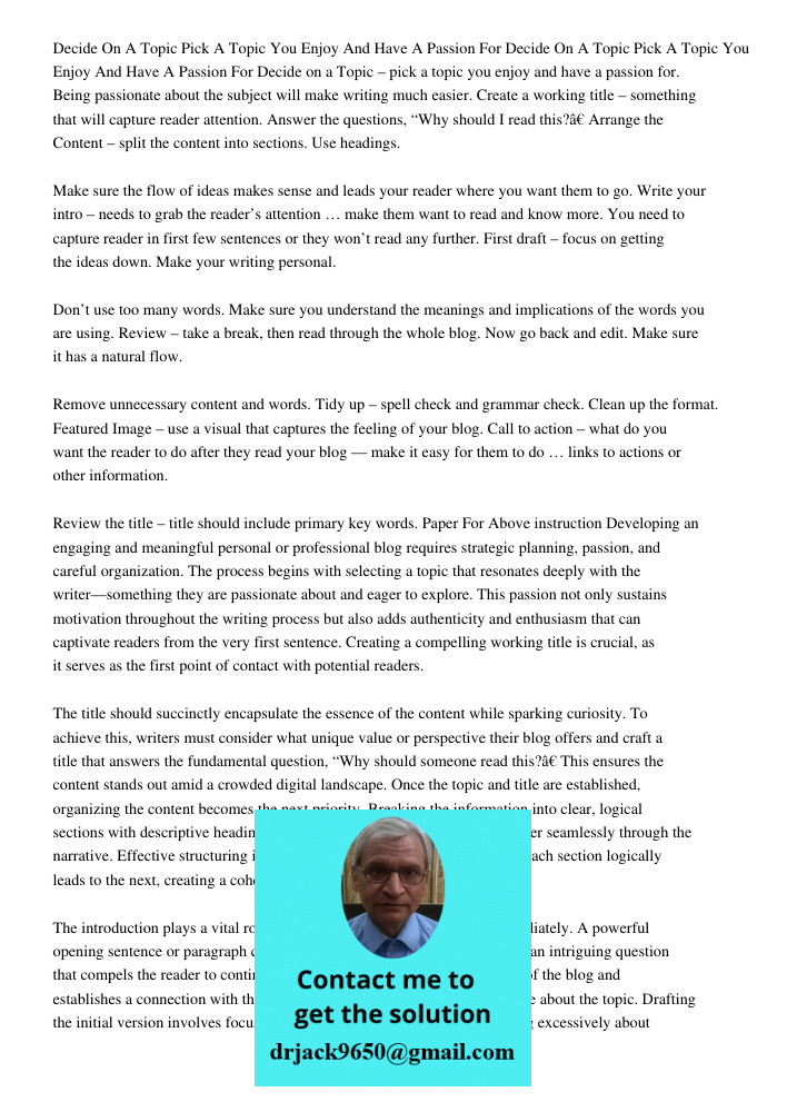 Decide on a Topic – pick a topic you enjoy and have a passion for. Being passionate about the subject will make writing much easier. Create a working title – so