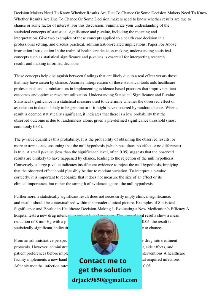 Decision makers need to know whether results are due to chance or some factor of interest. For this discussion: Summarize your understanding of the statistical 