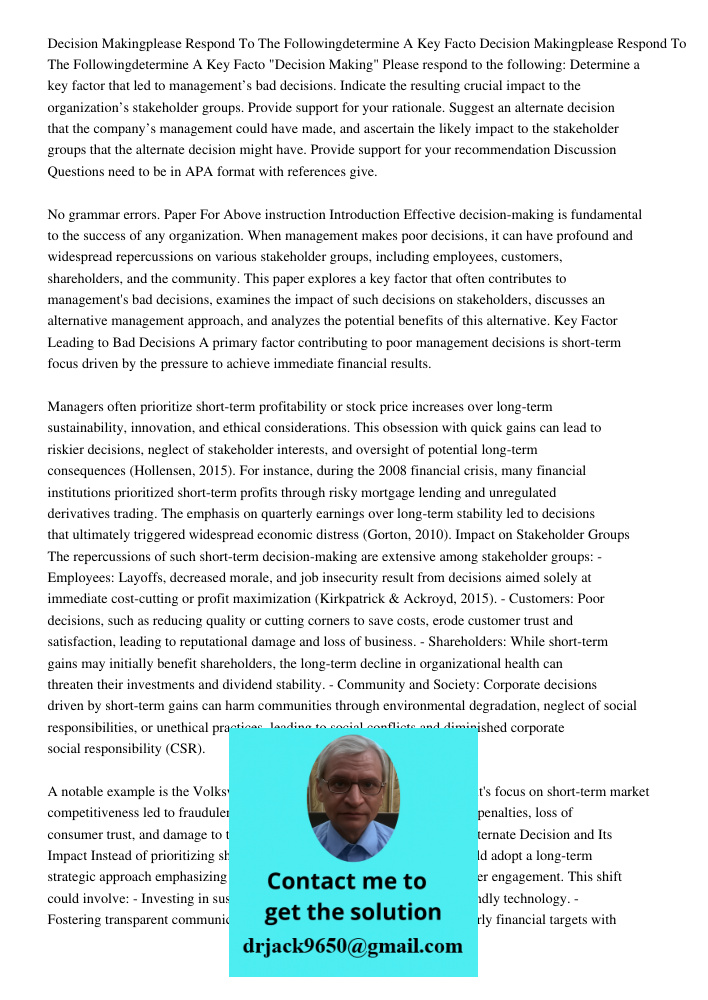 "Decision Making" Please respond to the following: Determine a key factor that led to management’s bad decisions. Indicate the resulting crucial impact to the o