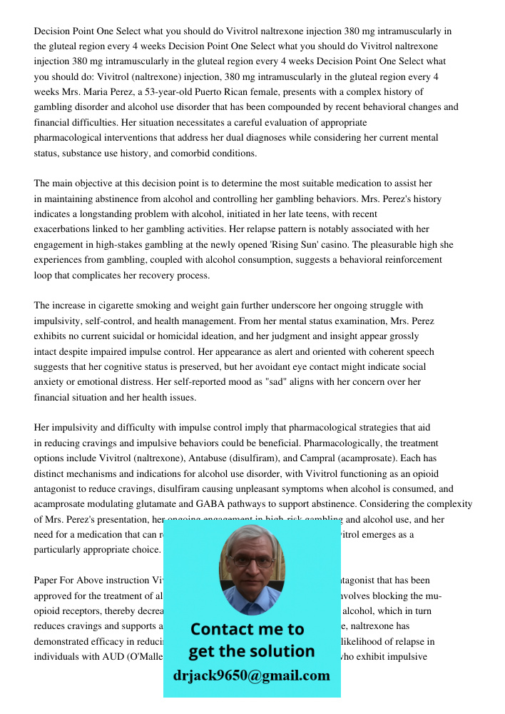Decision Point One Select what you should do Vivitrol naltrexone injection 380 mg intramuscularly in the gluteal region every 4 weeks Mrs. Maria Perez, a 53-yea