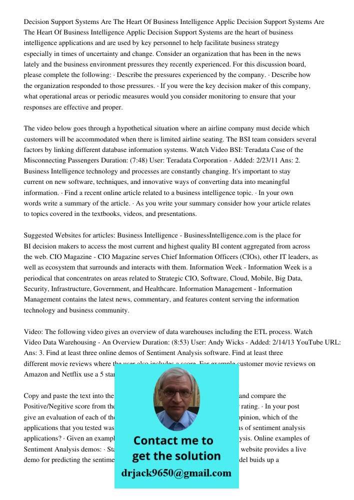 Decision Support Systems are the heart of business intelligence applications and are used by key personnel to help facilitate business strategy especially in ti