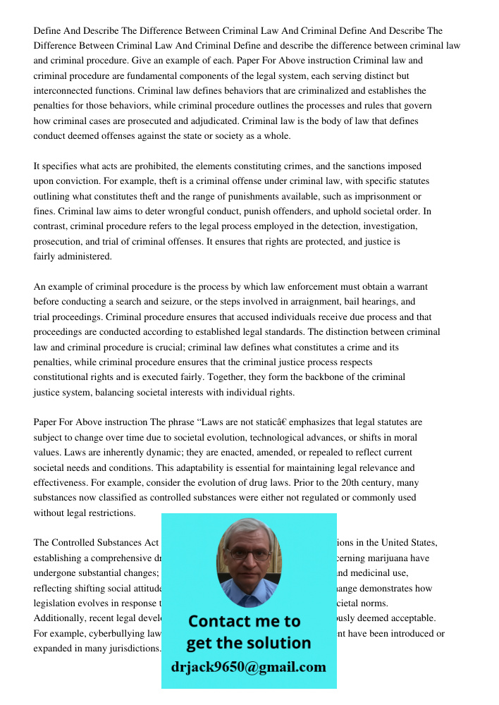 Define and describe the difference between criminal law and criminal procedure. Give an example of each. Paper For Above instruction Criminal law and criminal p