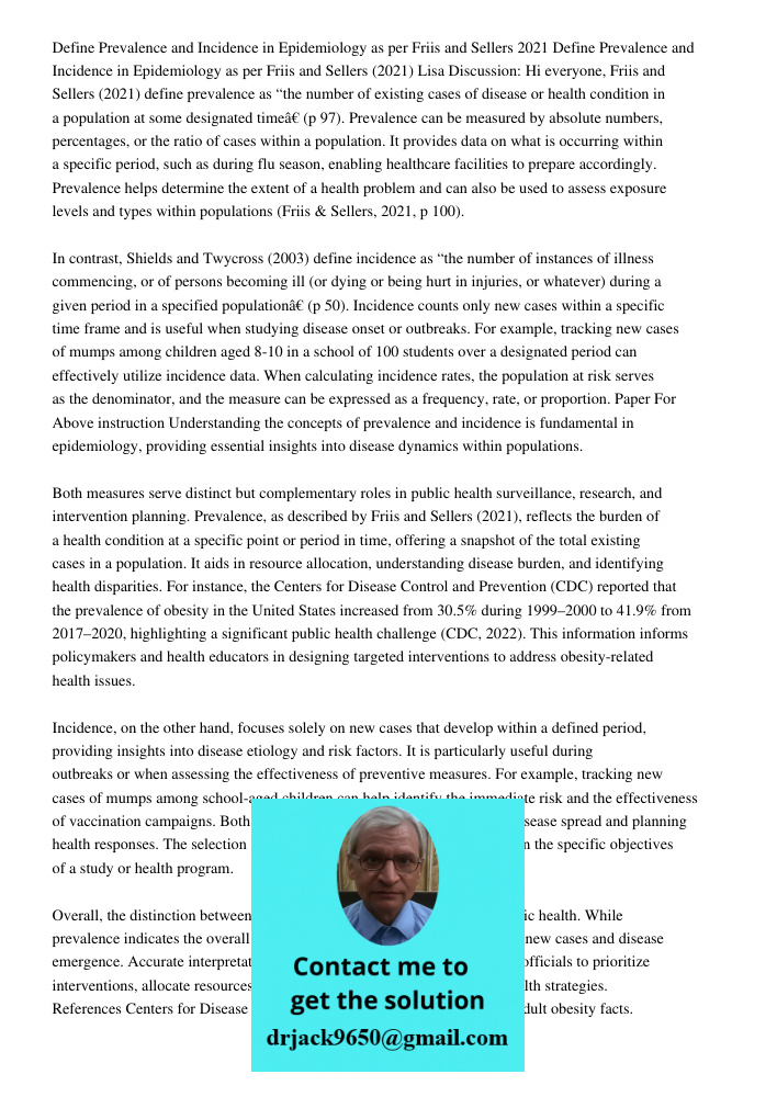 Lisa Discussion: Hi everyone, Friis and Sellers (2021) define prevalence as “the number of existing cases of disease or health condition in a population at some