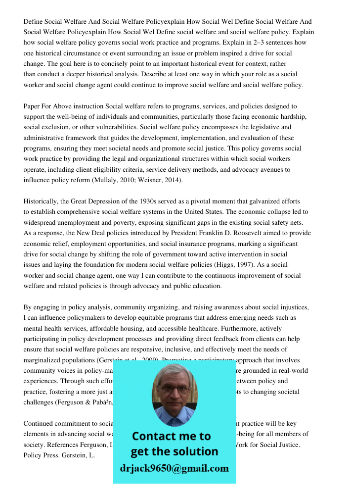 Define social welfare and social welfare policy. Explain how social welfare policy governs social work practice and programs. Explain in 2–3 sentences how one h