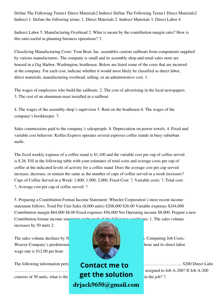 1. Define the following terms: 1. Direct Materials 2. Indirect Materials 3. Direct Labor 4. Indirect Labor 5. Manufacturing Overhead 2. What is meant by the con