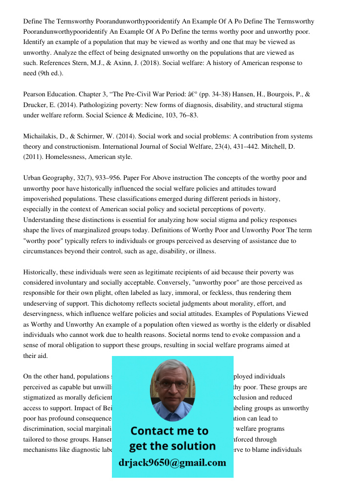 Define the terms worthy poor and unworthy poor. Identify an example of a population that may be viewed as worthy and one that may be viewed as unworthy. Analyze