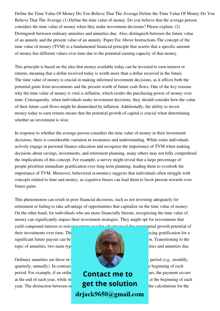 (1) Define the time value of money. Do you believe that the average person considers the time value of money when they make investment decisions? Please explain