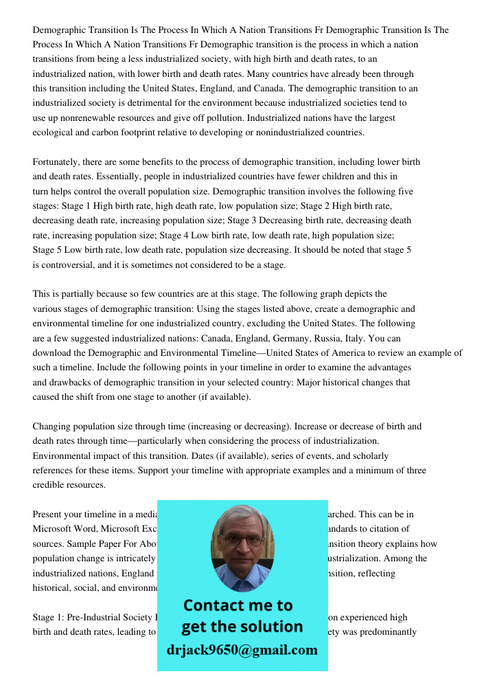 Demographic transition is the process in which a nation transitions from being a less industrialized society, with high birth and death rates, to an industriali