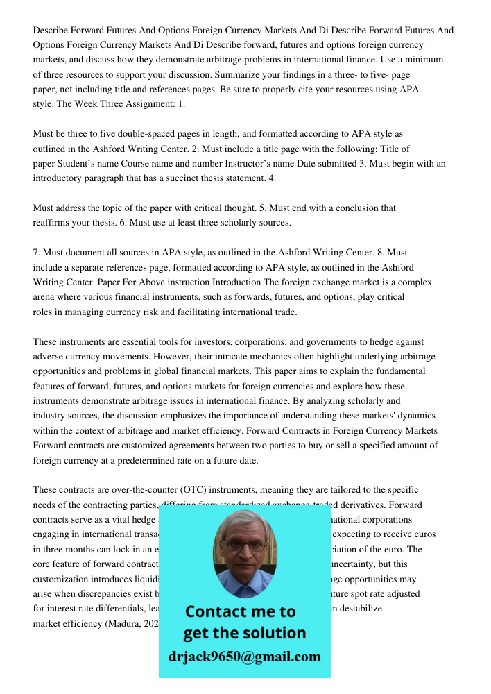 Describe forward, futures and options foreign currency markets, and discuss how they demonstrate arbitrage problems in international finance. Use a minimum of t
