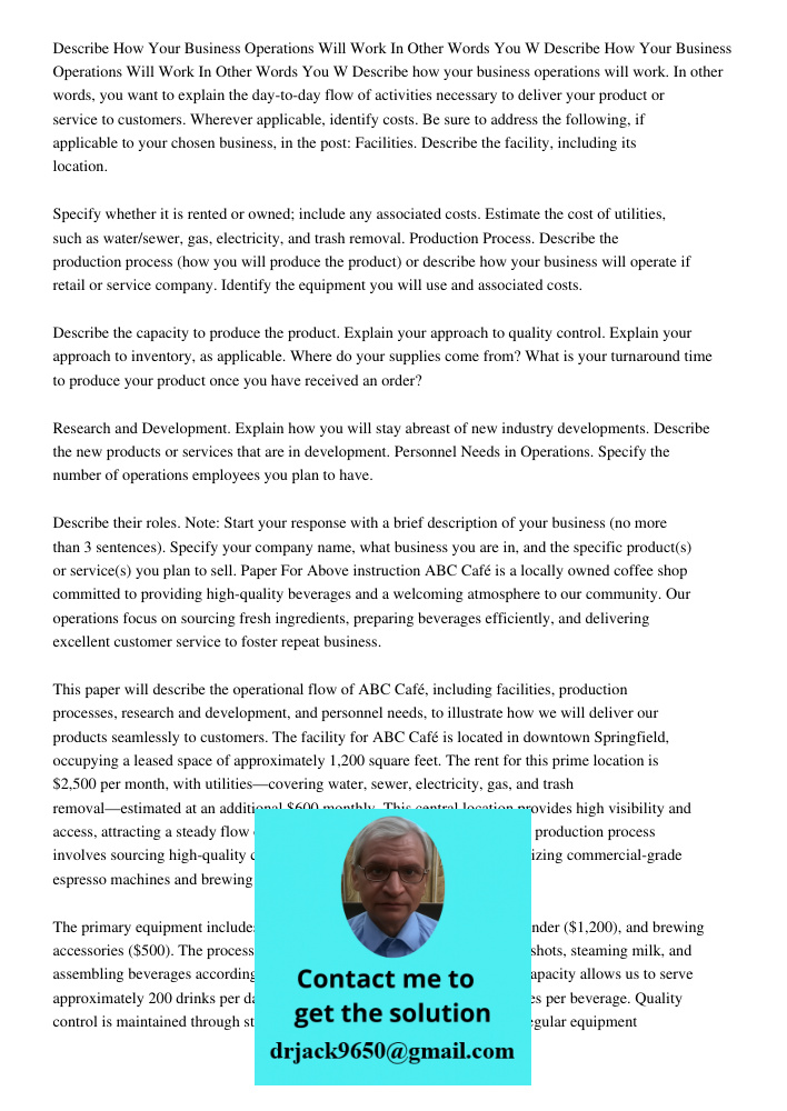 Describe how your business operations will work. In other words, you want to explain the day-to-day flow of activities necessary to deliver your product or serv