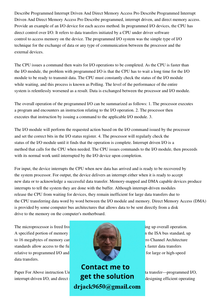 Describe programmed, interrupt driven, and direct memory access. Provide an example of an I/O device for each access method. In programmed I/O devices, the CPU 