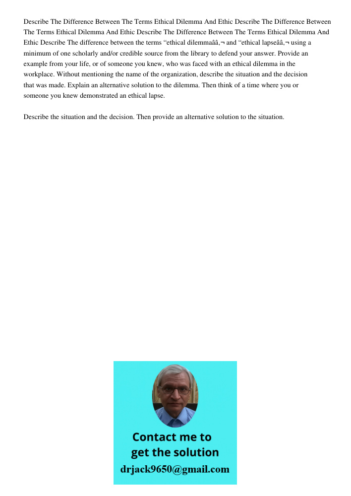 Describe The Difference Between The Terms Ethical Dilemma And Ethic Describe The difference between the terms “ethical dilemmaâ€ and “ethical lapseâ€ using a mi