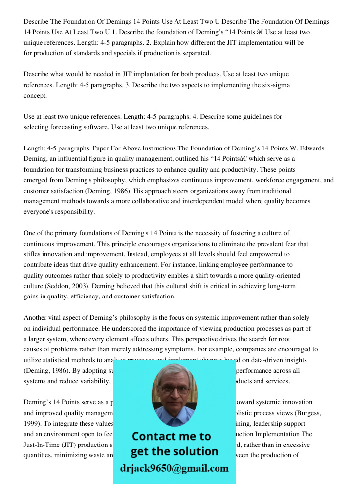 1. Describe the foundation of Deming’s “14 Points.” Use at least two unique references. Length: 4-5 paragraphs. 2. Explain how different the JIT implementation 
