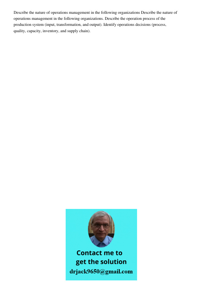 Describe the operation process of the production system (input, transformation, and output). Identify operations decisions (process, quality, capacity, inventor