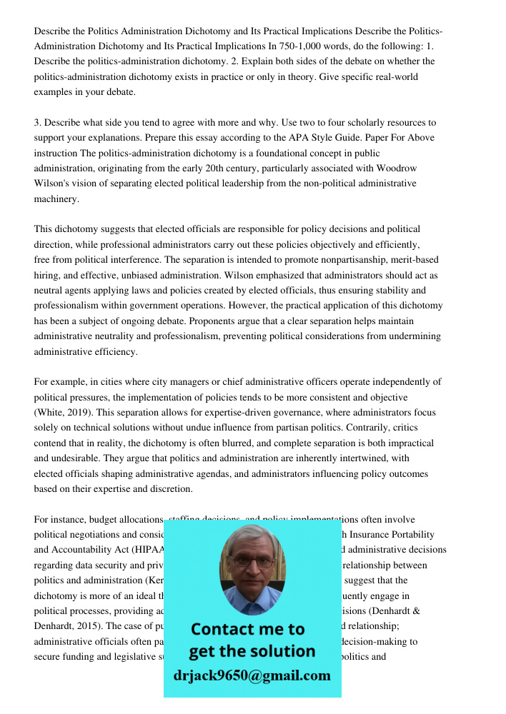 In 750-1,000 words, do the following: 1. Describe the politics-administration dichotomy. 2. Explain both sides of the debate on whether the politics-administrat