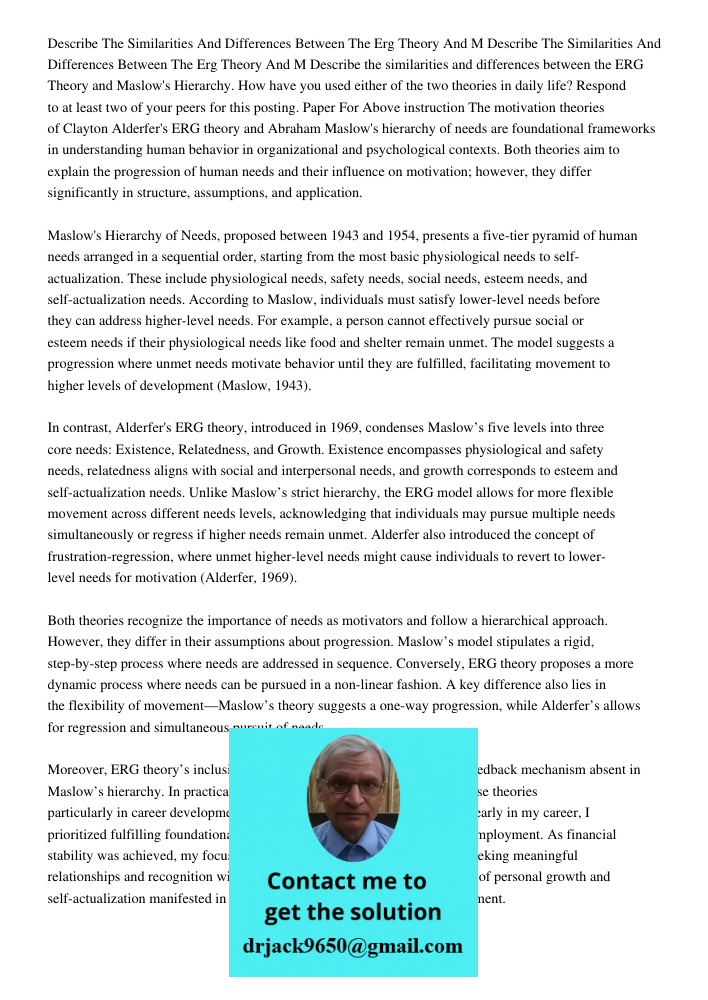 Describe the similarities and differences between the ERG Theory and Maslow's Hierarchy. How have you used either of the two theories in daily life? Respond to 