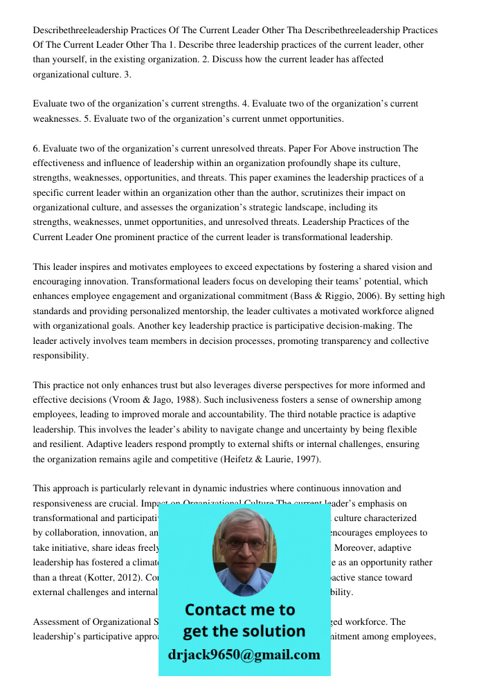1. Describe three leadership practices of the current leader, other than yourself, in the existing organization. 2. Discuss how the current leader has affected 