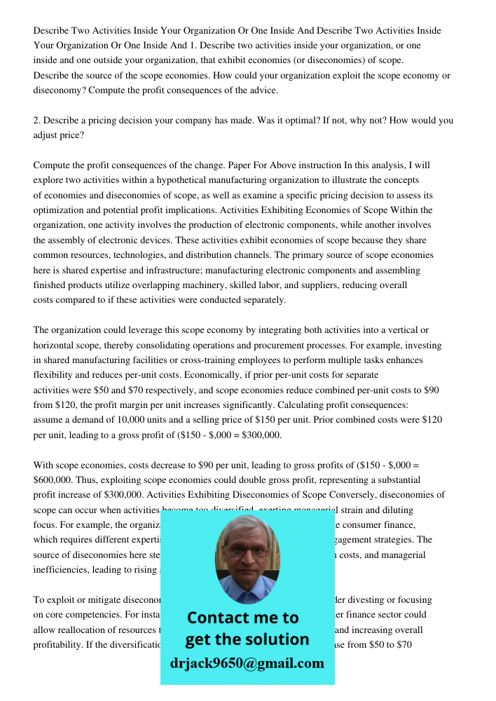 1. Describe two activities inside your organization, or one inside and one outside your organization, that exhibit economies (or diseconomies) of scope. Describ