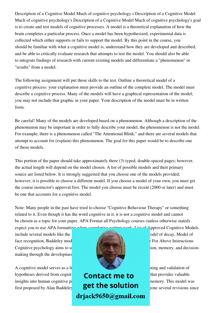 Description of a Cognitive Model Much of cognitive psychology's goal is to create and test models of cognitive processes. A model is a theoretical explanation o