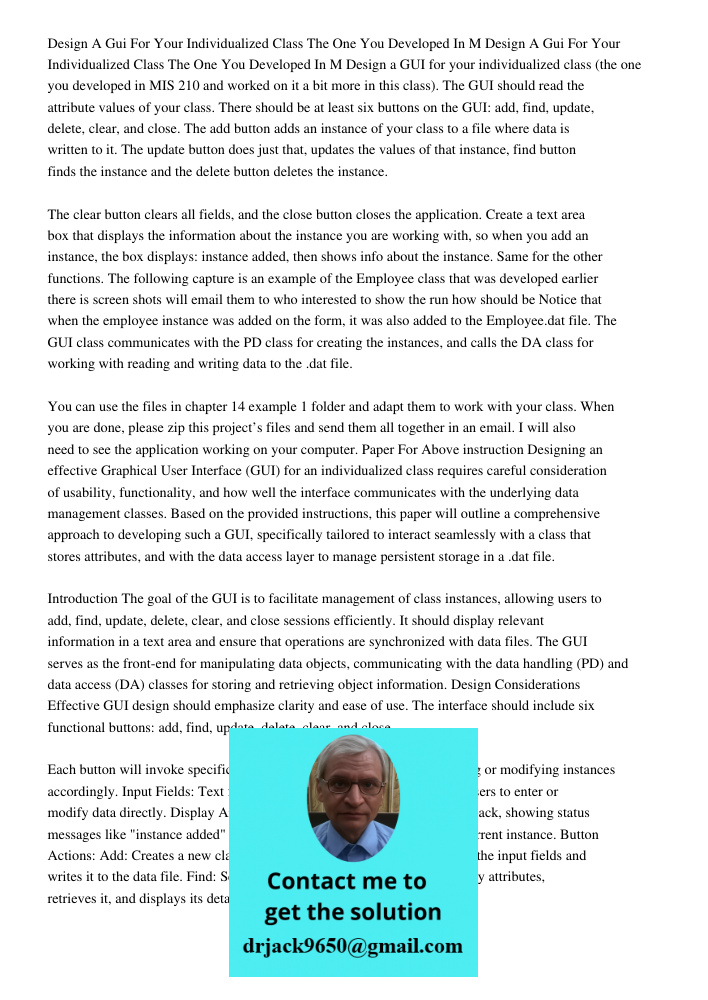 Design a GUI for your individualized class (the one you developed in MIS 210 and worked on it a bit more in this class). The GUI should read the attribute value