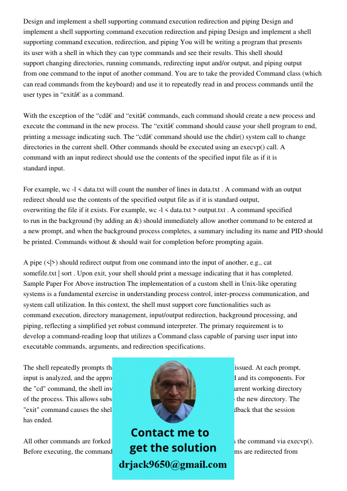 Design and implement a shell supporting command execution redirection and piping You will be writing a program that presents its user with a shell in which they