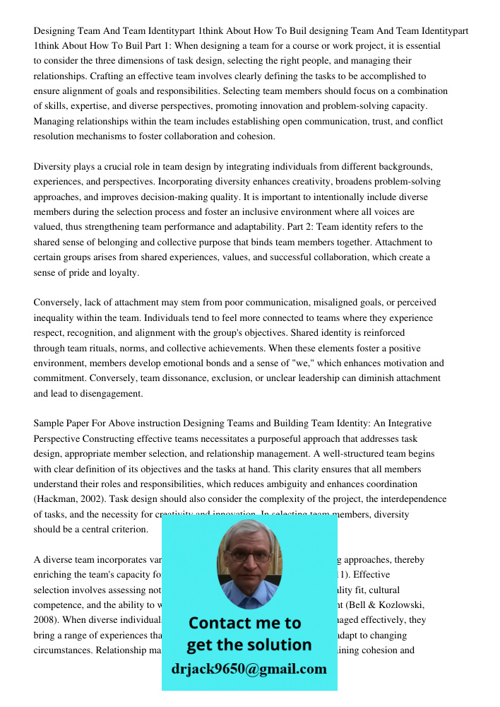 Part 1: When designing a team for a course or work project, it is essential to consider the three dimensions of task design, selecting the right people, and man