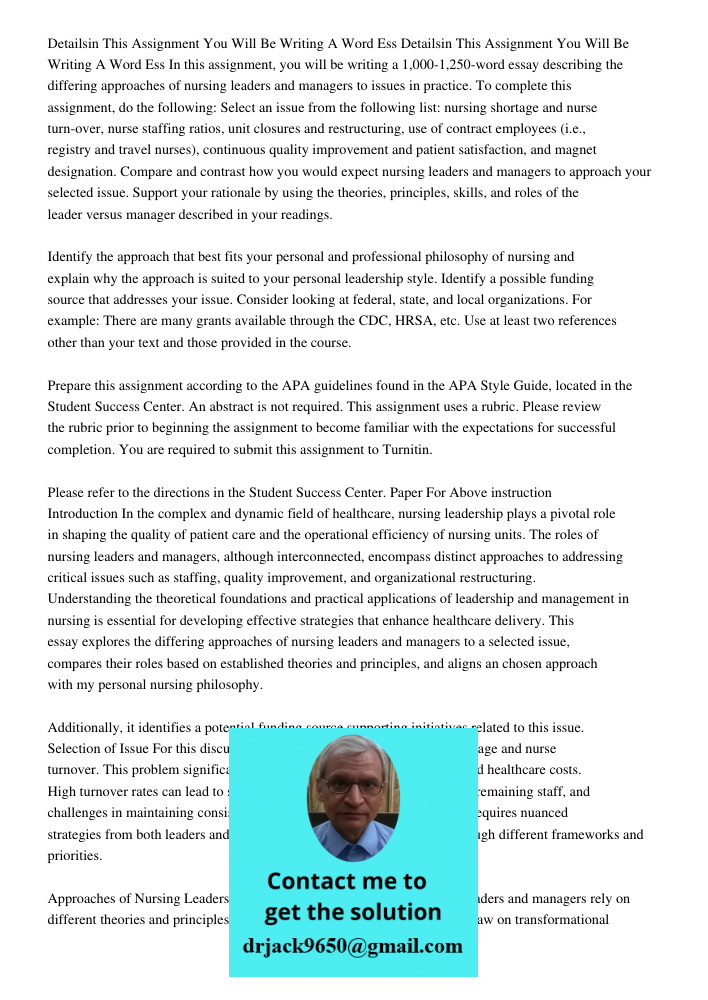 In this assignment, you will be writing a 1,000-1,250-word essay describing the differing approaches of nursing leaders and managers to issues in practice. To c