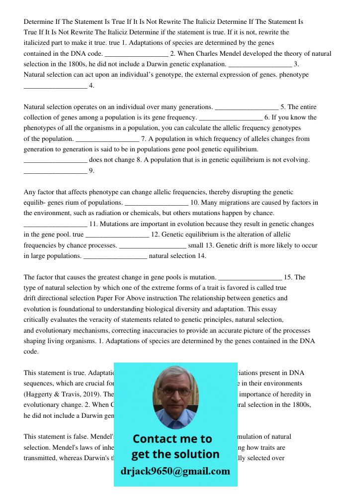 Determine if the statement is true. If it is not, rewrite the italicized part to make it true. true 1. Adaptations of species are determined by the genes contai