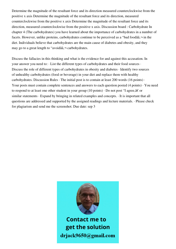 Determine the magnitude of the resultant force and its direction, measured counterclockwise from the positive x axis. Discussion board : Carbohydrate In chapter