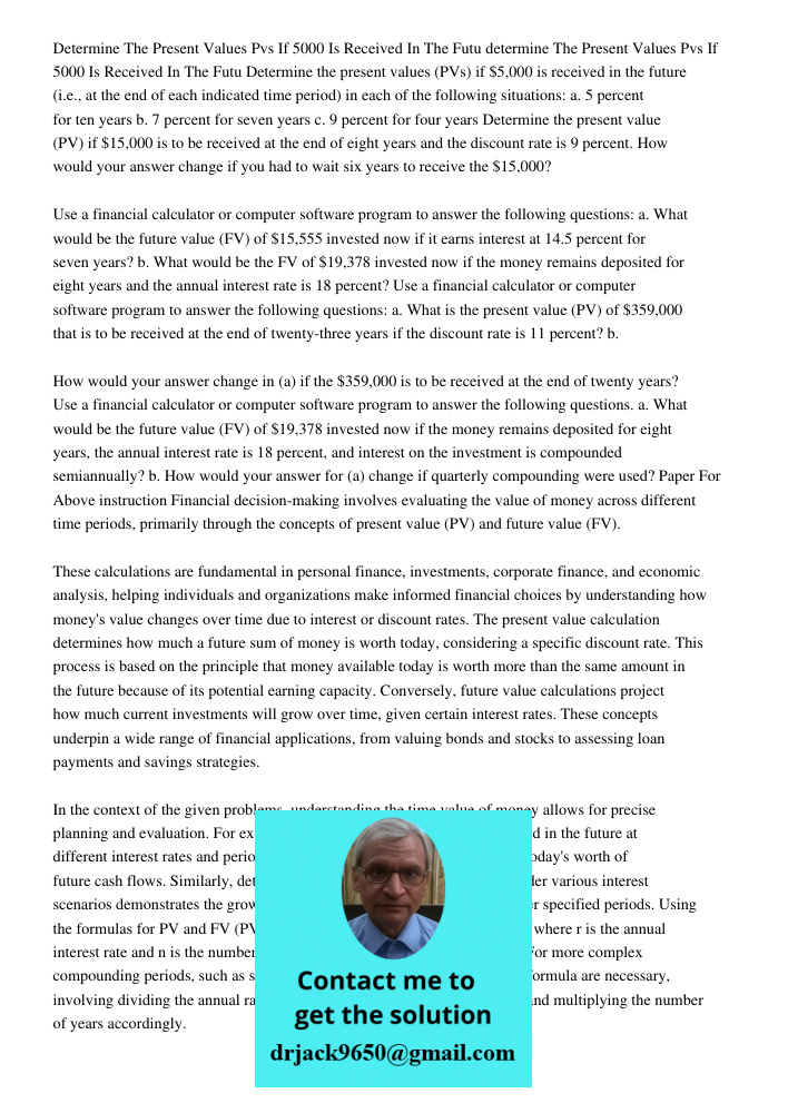 Determine the present values (PVs) if $5,000 is received in the future (i.e., at the end of each indicated time period) in each of the following situations: a. 