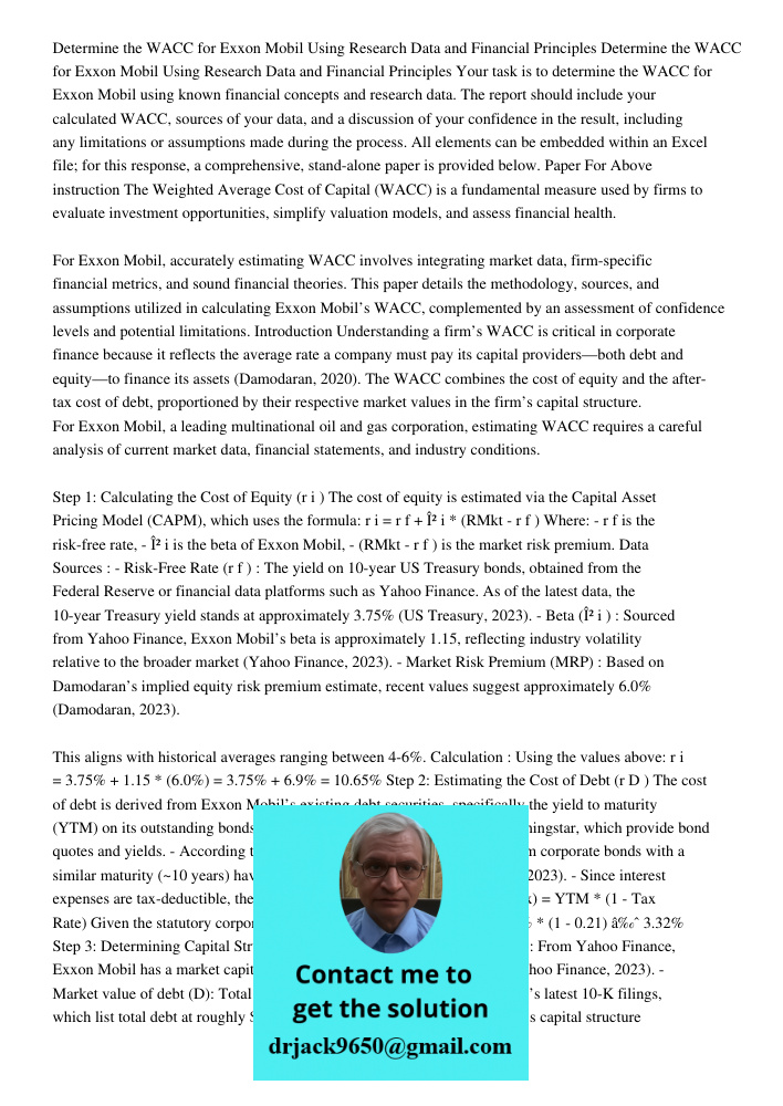 Your task is to determine the WACC for Exxon Mobil using known financial concepts and research data. The report should include your calculated WACC, sources of 